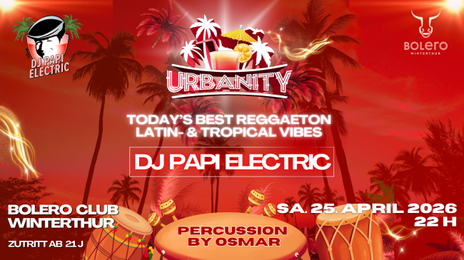 DJ Papi Electric @ Bolero Club Winterthur - URBANITY - Reggaeton - Latinbeats - Dembow - Tropicalhits