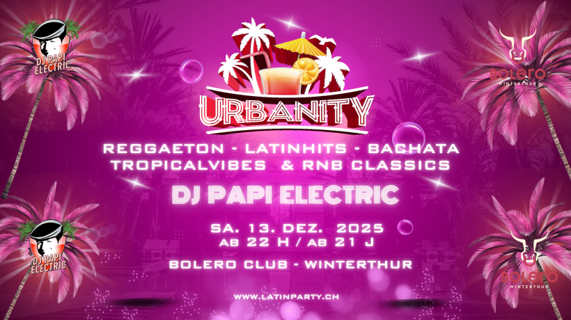DJ Papi Electric @ Bolero Club Winterthur - URBANITY - Reggaeton - Latinbeats - Dembow - Tropicalhits