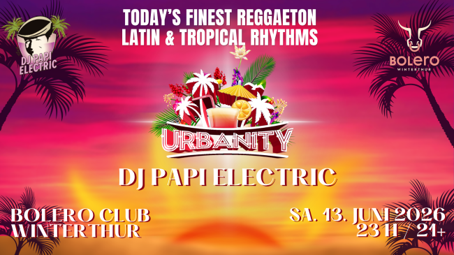 DJ Papi Electric @ Bolero Club Winterthur - URBANITY - Reggaeton - Latinbeats - Dembow - Tropicalhits