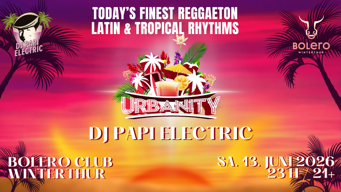 DJ Papi Electric @ Bolero Club Winterthur - URBANITY - Reggaeton - Latinbeats - Dembow - Tropicalhits