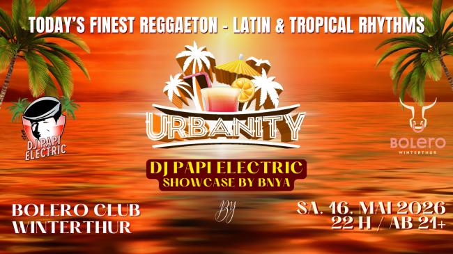 DJ Papi Electric @ Bolero Club Winterthur - URBANITY - Reggaeton - Latinbeats - Dembow - Tropicalhits